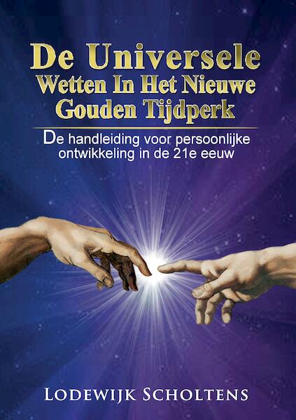De Universele Wetten in het nieuwe Gouden Tijdperk - Lodewijk Scholtens (ISBN 9789090294599)