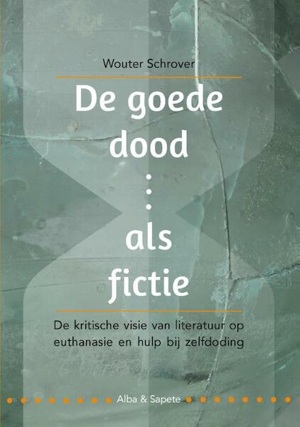De goede dood als fictie - Wouter Schrover (ISBN 9789082604603)