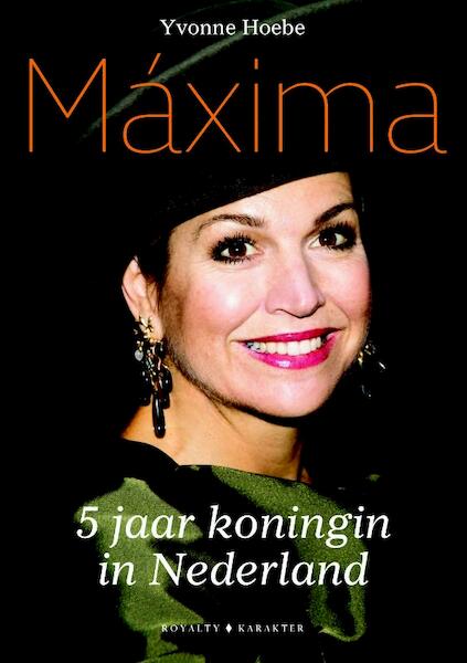 Máxima - 5 jaar koningin van Nederland - Yvonne Hoebe (ISBN 9789045212883)