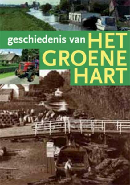 Geschiedenis van het Groene Hart - (ISBN 9789040077777)