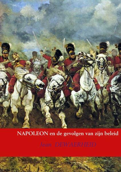 NAPOLEON en de gevolgen van zijn beleid - Jean DEWAERHEID (ISBN 9789402173994)