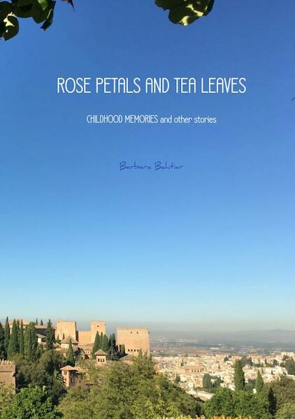 Rose petals and tea leaves - Barbara Bahtiar (ISBN 9789402175455)