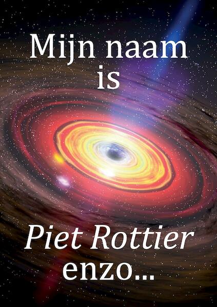 Mijn naam is Piet Rottier enzo… - Piet Rottier (ISBN 9789463453851)