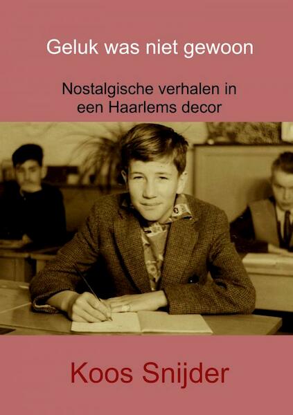 Geluk was niet gewoon - Koos Snijder (ISBN 9789463672566)