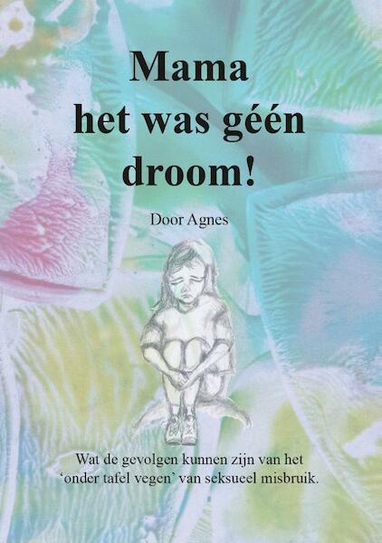 Mama het was geen droom! - Agnes (ISBN 9789463282437)