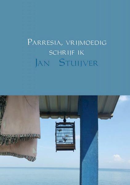 Parresia, vrijmoedig schrijf ik - Jan Stuijver (ISBN 9789463670647)