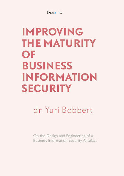 Improving the Maturity of Business Information Security - Yuri Bobbert (ISBN 9789461263223)