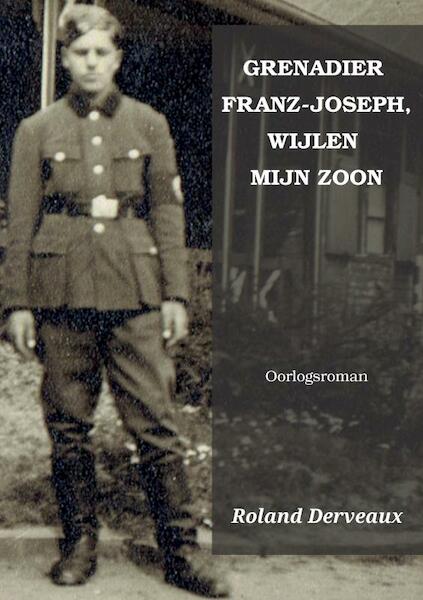 GRENADIER FRANZ-JOSEPH, WIJLEN MIJN ZOON - Roland Derveaux (ISBN 9789402186390)