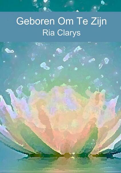 Geboren Om Te Zijn - Ria Clarys (ISBN 9789402186222)