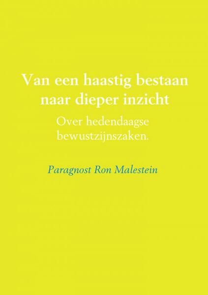 Van een haastig bestaan naar dieper inzicht - Paragnost Ron Malestein (ISBN 9789463861410)