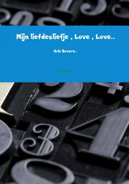 Mijn liefdesliefje , Love , Love.. - Arie Broere (ISBN 9789402193152)