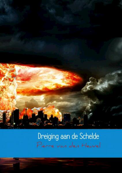 Dreiging aan de Schelde - Pierre van den Heuvel (ISBN 9789463863940)