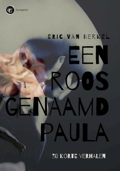 Een roos genaamd Paula - Eric Van Berkel (ISBN 9789463863964)