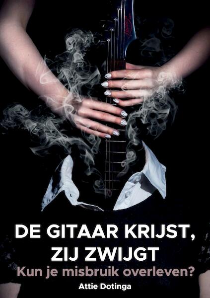 De gitaar krijst, zij zwijgt - Attie Dotinga (ISBN 9789463457712)