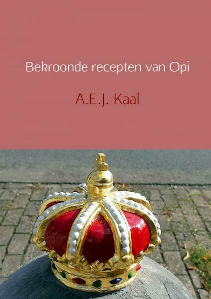 Bekroonde recepten van Opi - A.E.J. Kaal (ISBN 9789402198799)