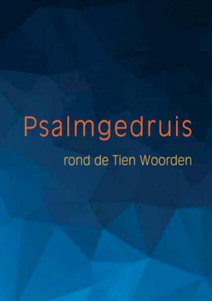 Psalmgedruis rond de Tien Woorden - Jaap van Dijkhuizen (ISBN 9789463895224)