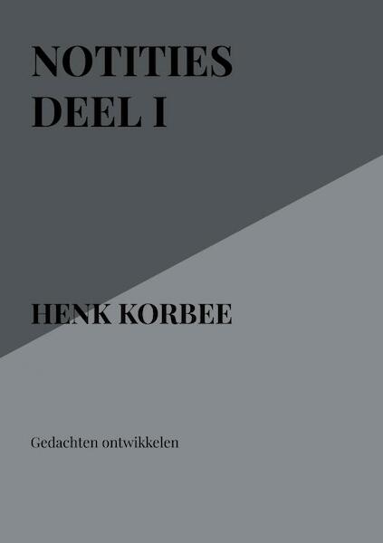 Notities deel I - henk korbee (ISBN 9789402123814)