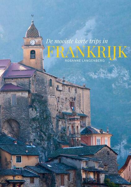 De mooiste korte trips in Frankrijk - Rosanne Langenberg (ISBN 9789090325361)