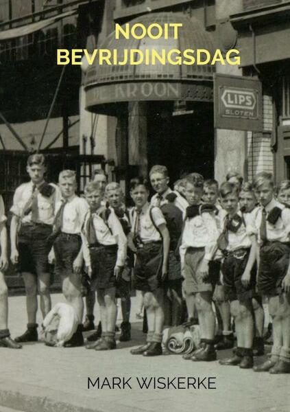 Nooit Bevrijdingsdag - Mark Wiskerke (ISBN 9789402123302)