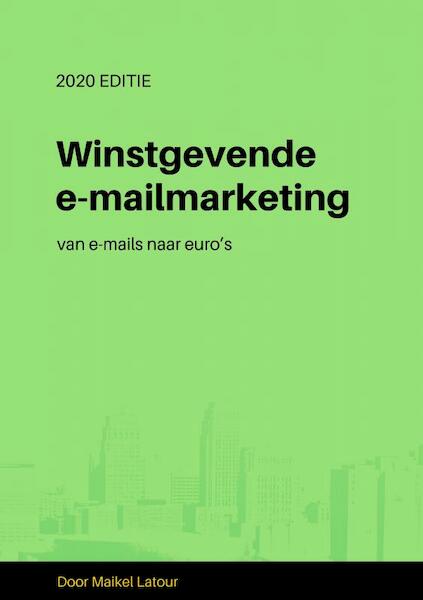 Winstgevende e-mailmarketing - Maikel Latour (ISBN 9789402129564)