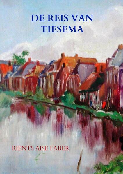 De reis van Tiesema - Rients Aise Faber (ISBN 9789402138672)
