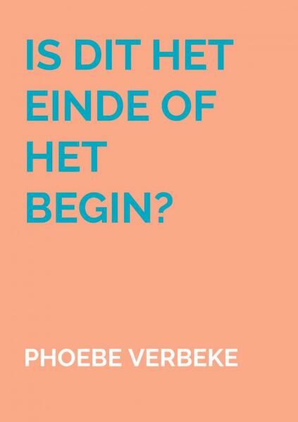 Is dit het einde of het begin? - Phoebe Verbeke (ISBN 9789402150889)