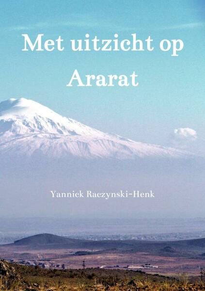 Met uitzicht op Ararat - Yannick Raczynski-Henk (ISBN 9789402199703)