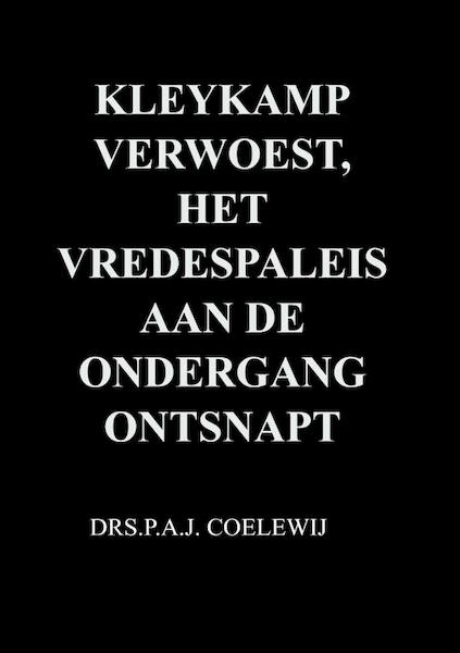 Kleykamp verwoest, het Vredespaleis aan de ondergang ontsnapt - Drs.P.A.J. Coelewij (ISBN 9789402152005)
