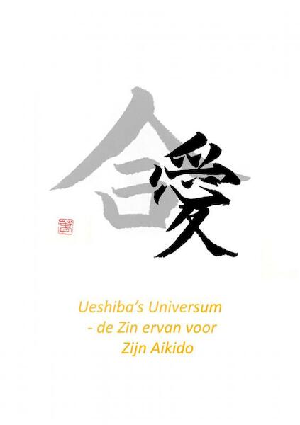 Ueshiba's Universum - de Zin ervan voor Zijn Aikido - Pepe JO (ISBN 9789464053777)