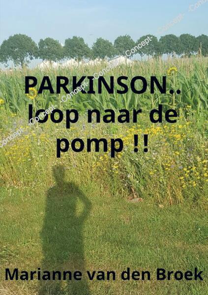 PARKINSON..loop naar de pomp !! - Marianne van den Broek (ISBN 9789463980050)