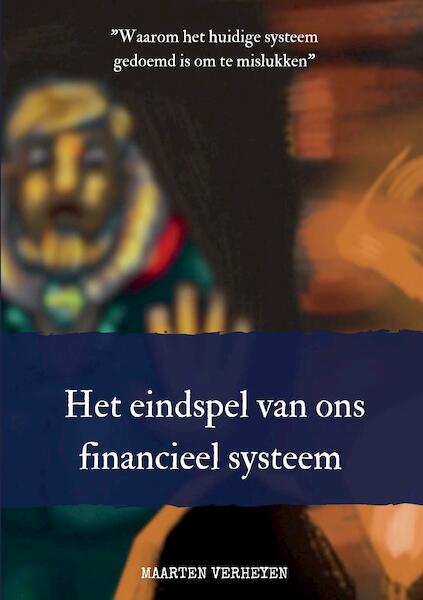 Het eindspel van ons financieel systeem - Maarten Verheyen (ISBN 9789464063318)