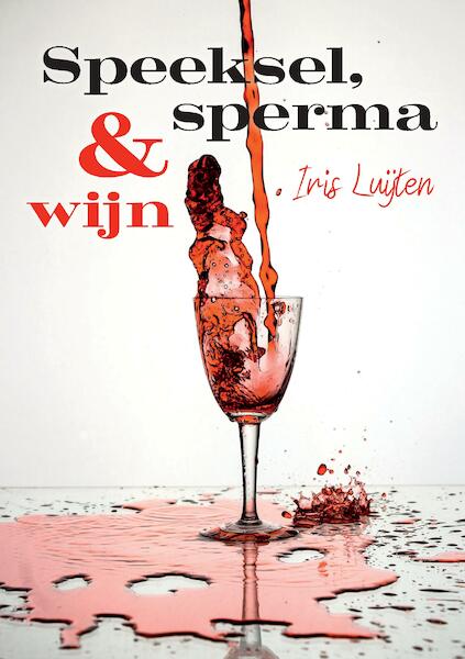 Speeksel, sperma & wijn - Iris Luijten (ISBN 9789464061888)