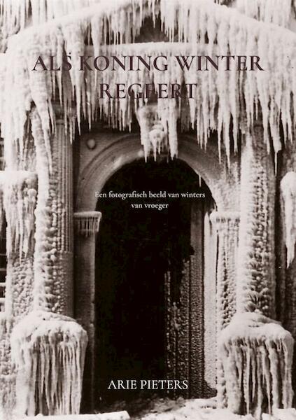 Als Koning Winter regeert - Arie Pieters (ISBN 9789403617404)