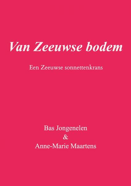 Van Zeeuwse bodem - Bas Jongenelen & Anne-Marie Maartens (ISBN 9789464186895)