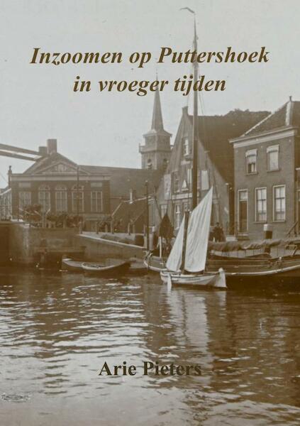 Inzoomen op Puttershoek in vroeger tijden - Arie Pieters (ISBN 9789403620015)