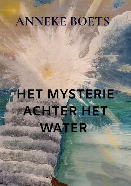 HET MYSTERIE ACHTER HET WATER - Anneke Boets (ISBN 9789403622996)