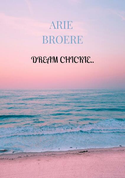 Dream chickie.. - Arie Broere (ISBN 9789464354218)