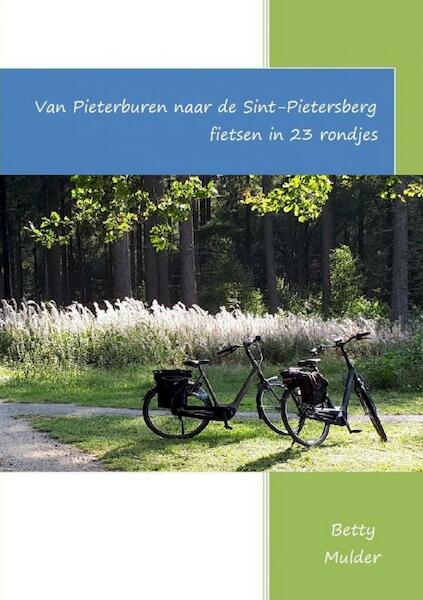 Van Pieterburen naar Sint-Pietersberg fietsen in 23 rondjes - Betty Mulder (ISBN 9789403629315)