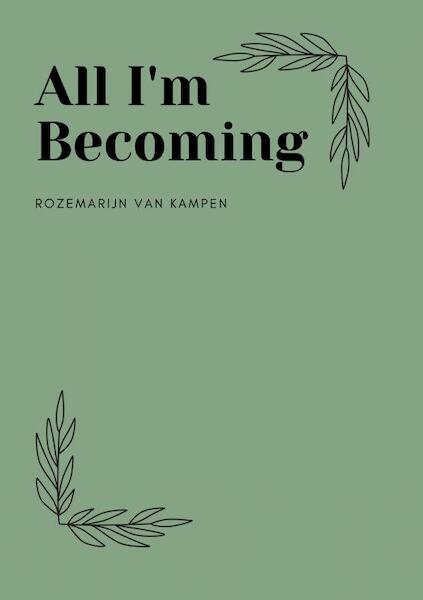 All I'm Becoming - Rozemarijn van Kampen (ISBN 9789403632216)