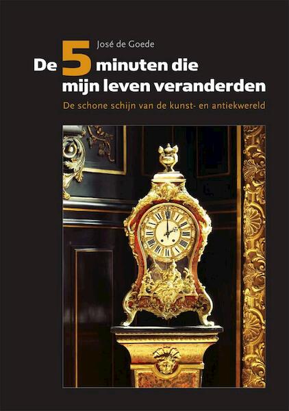 De 5 Minuten Die Mijn Leven Veranderden - José de Goede (ISBN 9789081525923)