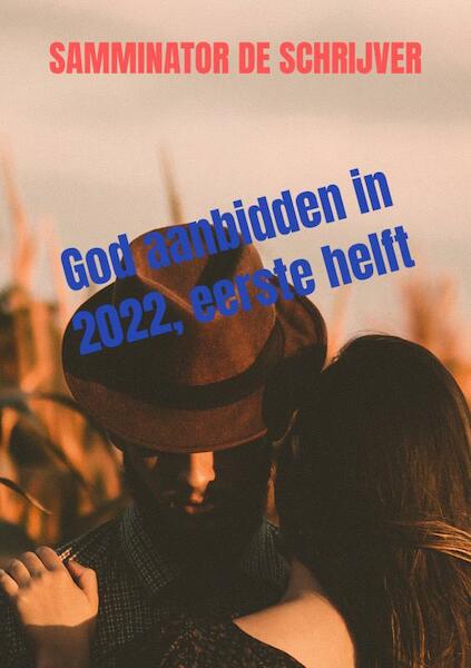 God aanbidden in 2022, eerste helft - Samminator De schrijver (ISBN 9789403642642)