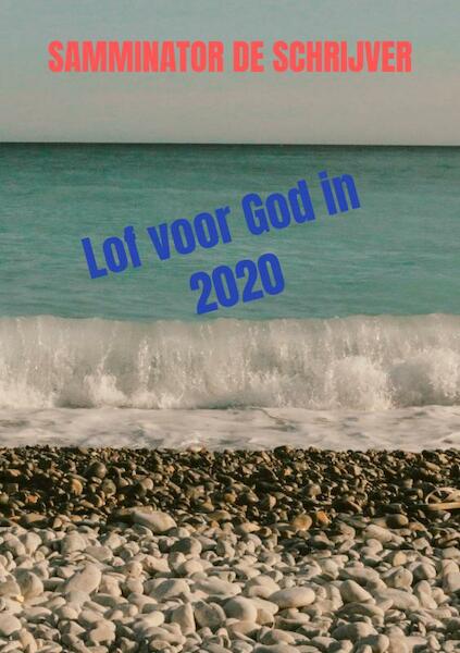 Lof voor God in 2020 - Samminator De schrijver (ISBN 9789403642925)