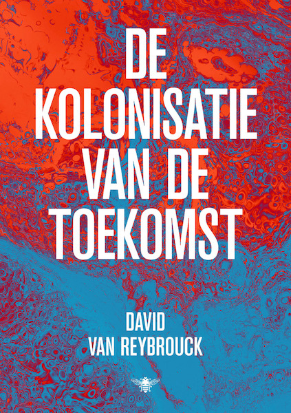 De kolonisatie van de toekomst - David Van Reybrouck (ISBN 9789403183817)