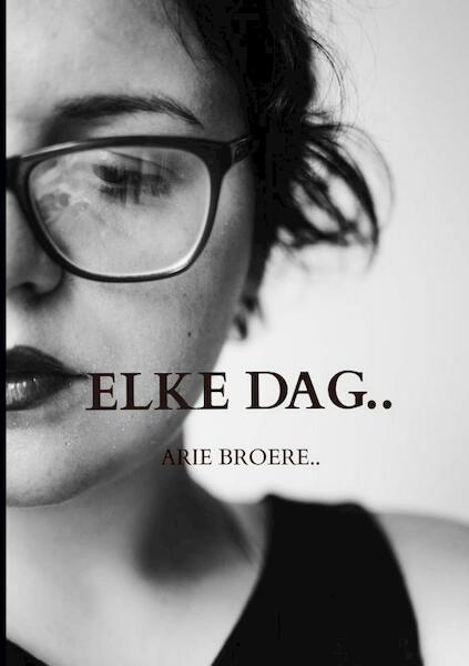Elke dag.. - Arie Broere (ISBN 9789464650037)