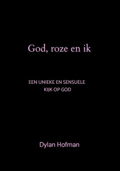 God, roze en ik - Dylan Hofman (ISBN 9789464653298)