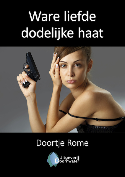 Ware liefde dodelijke haat - Doortje Rome (ISBN 9789083277004)