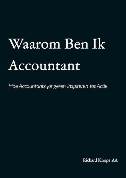 Waarom Ben Ik Accountant - Richard Knops AA (ISBN 9789464438741)