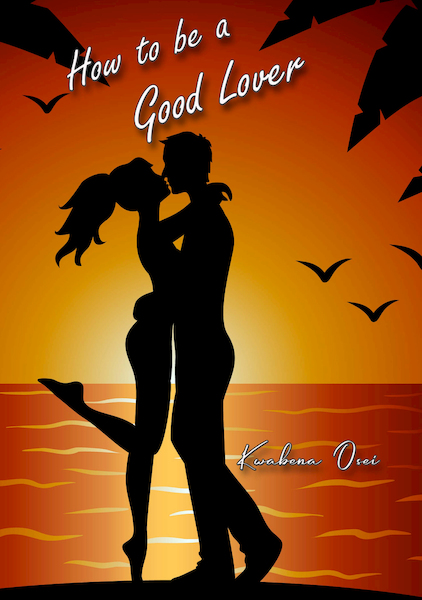 How to be a Good Lover - Joseph Kwabena Osei (ISBN 9789082709865)