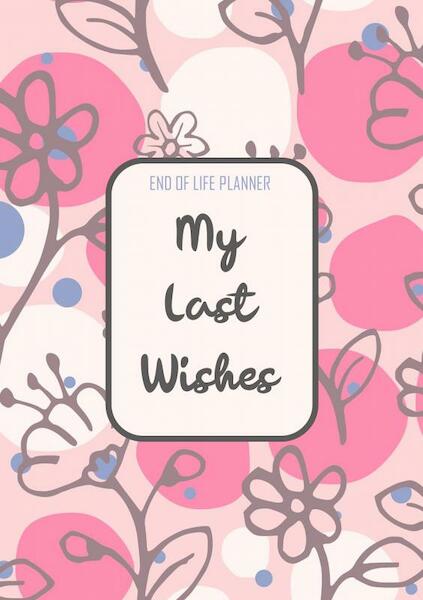 End of Life Planner - My Final Wishes - Final Wishes (ISBN 9789403690889)