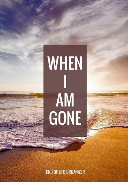 When I Am Gone - End of Life Organizer - Final Wishes (ISBN 9789403691053)